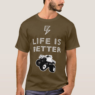 Life is Better Monster Truck RC Radio Control 4WD  T-Shirt