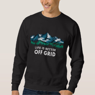 Life Is Better Off Grid Funny Camping Hippy Simple Sweatshirt