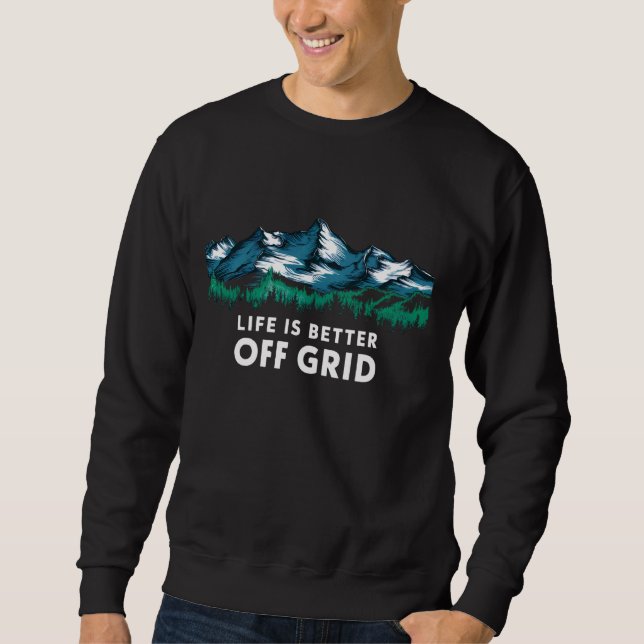 Life Is Better Off Grid Funny Camping Hippy Simple Sweatshirt (Front)