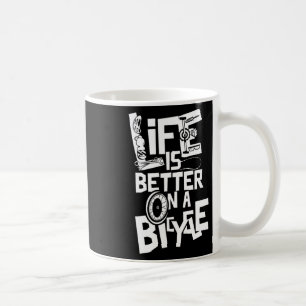 Life Is Better On A Bicycle Bike Cycling Cyclist B Coffee Mug