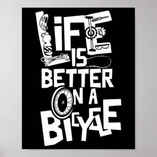 Life Is Better On A Bicycle Bike Cycling Cyclist B Poster
