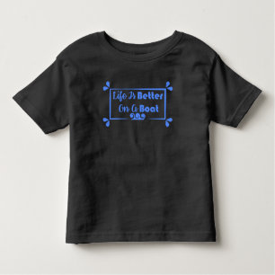 Life Is Better On A Boat border quote Toddler T-Shirt