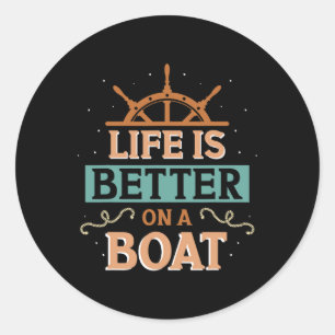 Life Is Better On A Boat Captain Boat Owner Skippe Classic Round Sticker