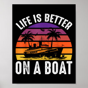 Life Is Better On A Boat Captain Boater Boating Po Poster