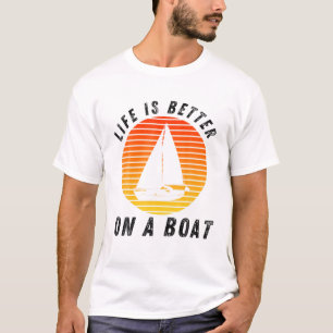 Life Is Better On A Boat Captain Boater Boating Po T-Shirt