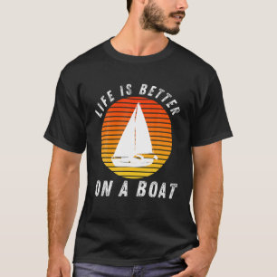Life Is Better On A Boat Captain Boater Boating Po T-Shirt
