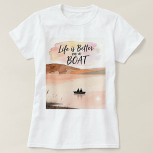Life is Better on a Boat T-Shirt
