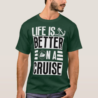 Life is Better on a Cruise 5 T-Shirt