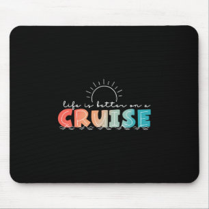 Life Is Better On A Cruise Cruising Summer Vacatio Mouse Pad