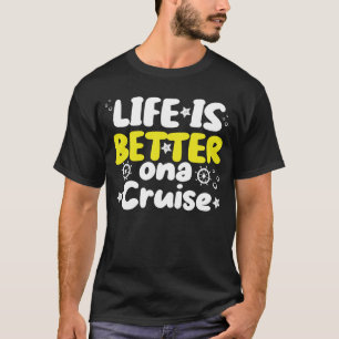 Life Is Better On A Cruise Men Women Kids T-Shirt