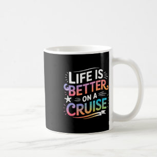 Life Is Better On A Cruise Ship Vacation Coffee Mug
