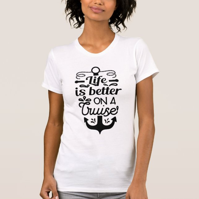 Life is better on a cruise T-Shirt (Front)