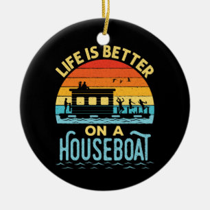 Life is Better on a Houseboat  Ceramic Ornament
