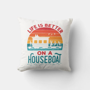 Life is Better on a Houseboat House Boat Boating Cushion