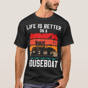 Life Is Better On A Houseboat House Boat Lake T-Shirt