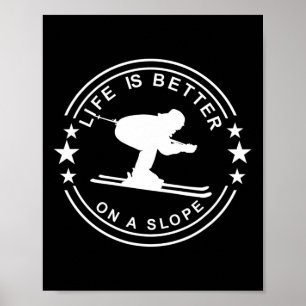 Life Is Better On A Slope Skier Snow Skiing Poster