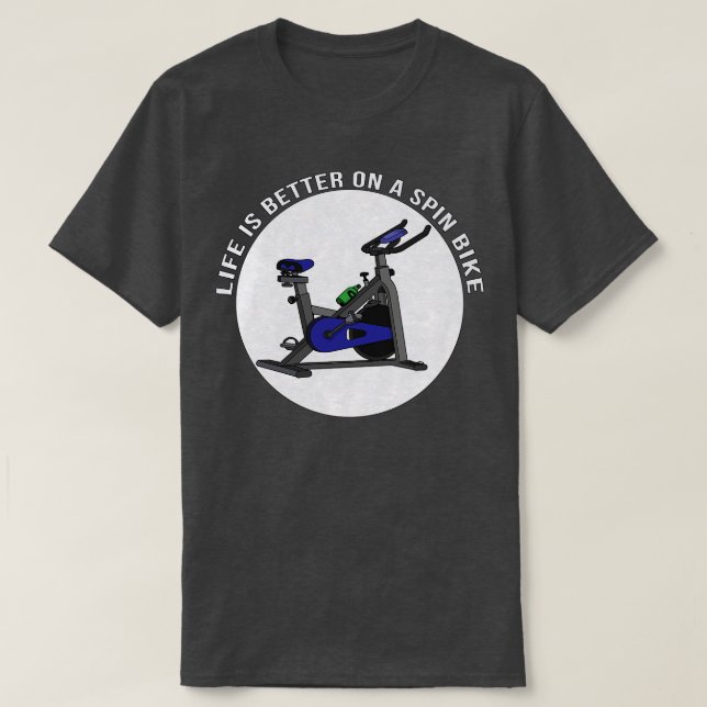 Life is Better on a Spin Bike T-Shirt (Design Front)