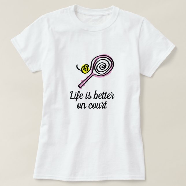 Life is better on court cute pink women's tennis T T-Shirt (Design Front)