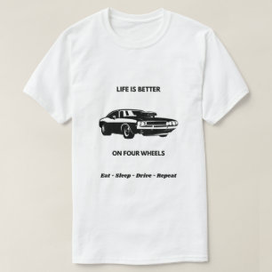 Life Is Better On Four Wheels Car T-Shirt