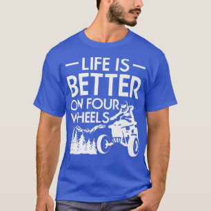 Life Is Better On Four Wheels Quad Bike Rider T-Shirt