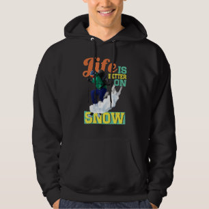 Life Is Better On Snow Skiing Hoodie