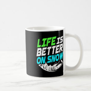 Life Is Better On Snowboard  Coffee Mug
