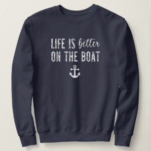 Life is better on the Boat   Boat Life Sweatshirt