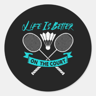 Life Is Better On The Court Funny Dminton  Classic Round Sticker