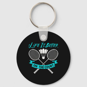 Life Is Better On The Court Funny Dminton Key Ring