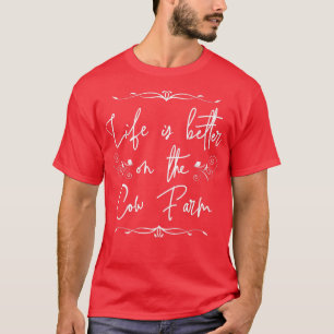 Life is better on the cow farm organic farmers quo T-Shirt