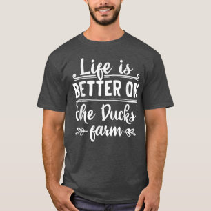 Life is better on the ducks farm organic farmers q T-Shirt