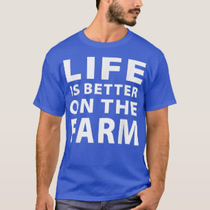 Life is Better On the Farm Farmer Gift for Girl or T-Shirt