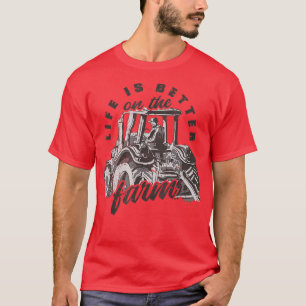 Life is better on the farm farmer tractor T-Shirt