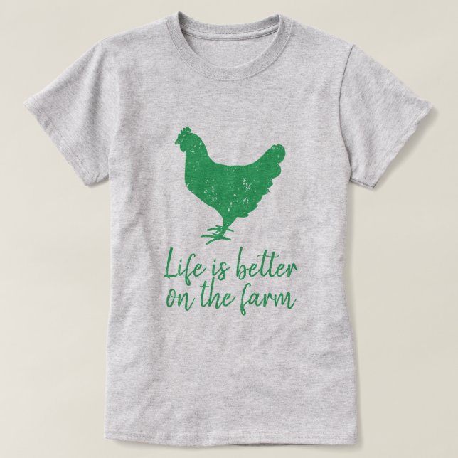 Life is better on the farm green chicken logo T-Shirt (Design Front)
