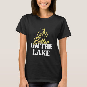 Life Is Better On The Lake Fishing Lover Fisher Fi T-Shirt