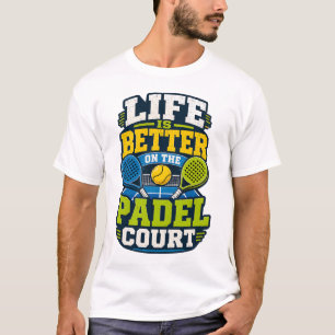 Life Is Better On The Padel Court Sports T-Shirt