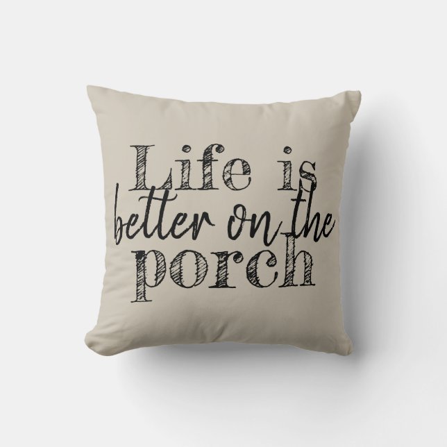 LIFE IS BETTER ON THE PORCH CUSHION (Front)