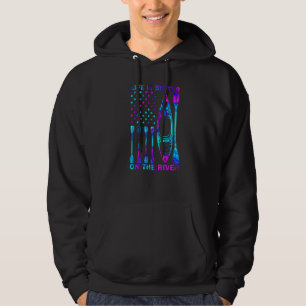 Life Is Better On The River Best Ideas For Kayaker Hoodie