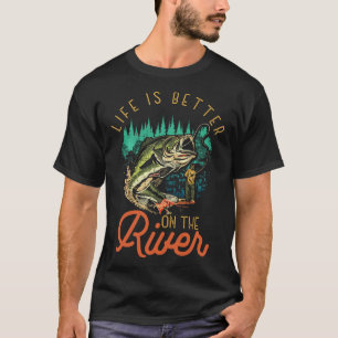 Life Is Better On The River Fishing Quotes Fisherm T-Shirt