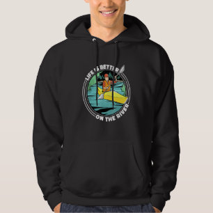 Life Is Better On The River Kayak Canoe Clothing W Hoodie