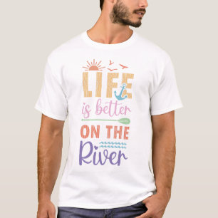 Life Is Better On The River T-Shirt