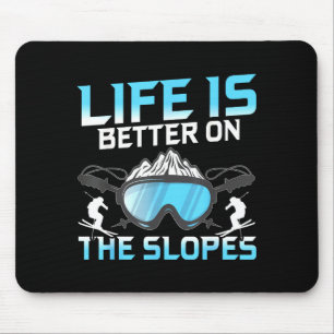 Life is better on the slopes mouse pad