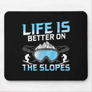 Life Is Better On The Slopes  Mouse Pad