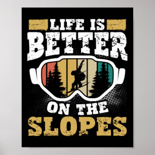 Life Is Better On The Slopes Skiing Adventure Snow Poster
