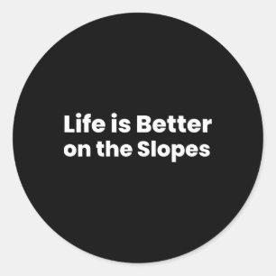Life Is Better On The Slopes Skiing Classic Round Sticker