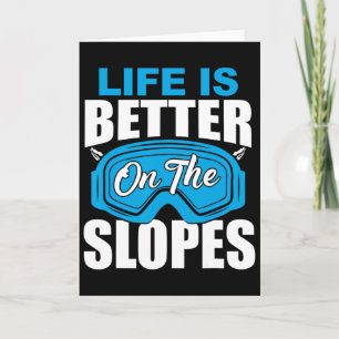 Life Is Better On The Slopes Skiing Funny For Skie Card