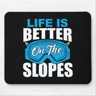 Life Is Better On The Slopes Skiing Funny For Skie Mouse Pad