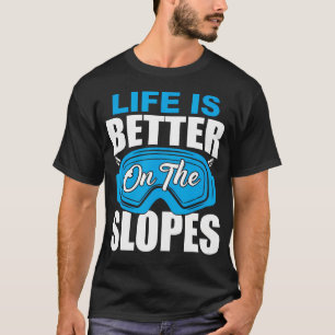 Life Is Better On The Slopes Skiing Funny For Skie T-Shirt