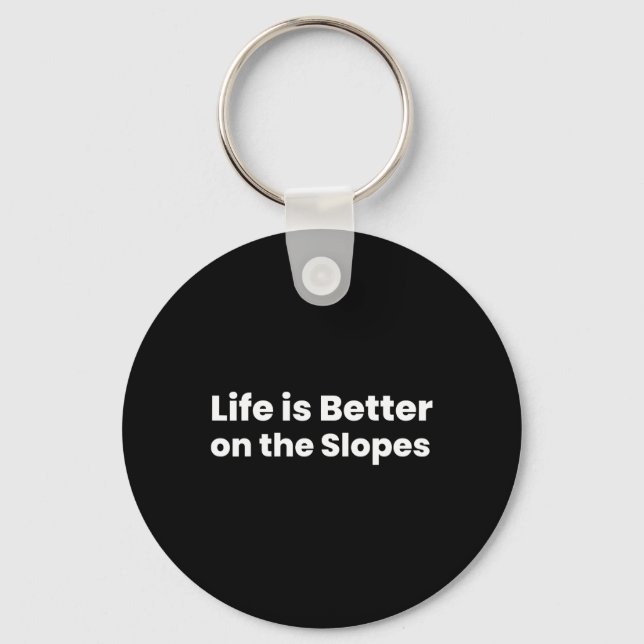 Life Is Better On The Slopes Skiing  Key Ring (Front)