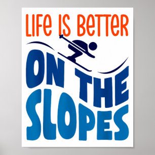 Life is better on the slopes skiing lover skier poster
